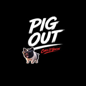 Pig Out Chris P